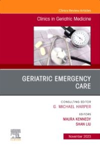 Geriatric Emergency Care, An Issue of Clinics in Geriatric Medicine, E-Book