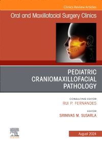 Pediatric Craniomaxillofacial Pathology, An Issue of Oral and Maxillofacial Surgery Clinics of North America, E-Book