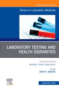 Laboratory Testing and Health Disparities, An Issue of the Clinics in Laboratory Medicine, E-Book