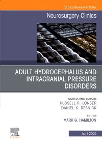 Adult Hydrocephalus and Intracranial Pressure Disorders, An Issue of Neurosurgery Clinics of North America