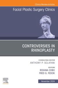 Controversies in Rhinoplasty, An Issue of Facial Plastic Surgery Clinics of North America, E-Book