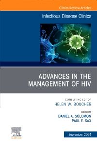 Advances in the Management of HIV, An Issue of Infectious Disease Clinics of North America
