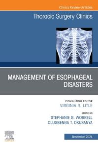 Management of Esophageal  Disasters, An Issue of Thoracic Surgery Clinics