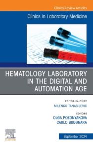 Hematology Laboratory in the Digital and Automation Age, An Issue of the Clinics in Laboratory Medicine