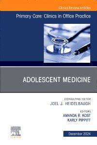 Adolescent Medicine, An Issue of Primary Care: Clinics in Office Practice