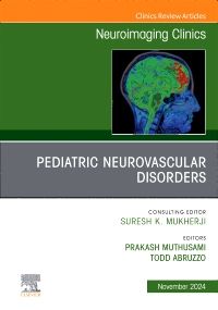 Pediatric Neurovascular Disorders, An Issue of Neuroimaging Clinics of North America