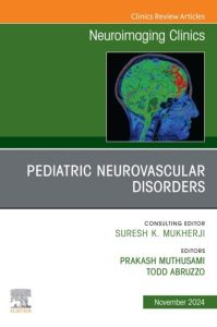 Pediatric Neurovascular Disorders, An Issue of Neuroimaging Clinics of North America