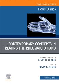 Contemporary Concepts in Treating the Rheumatoid Hand, An Issue of Hand Clinics