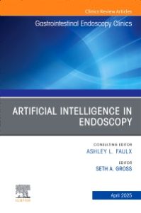 Artificial Intelligence in Endoscopy, An Issue of Gastrointestinal Endoscopy Clinics