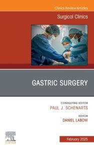 Gastric Surgery, An Issue of Surgical Clinics