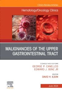 Malignancies of the Upper Gastrointestinal Tract, An Issue of Hematology/Oncology Clinics of North America