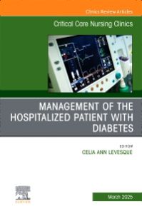 Management of the Hospitalized Patient with Diabetes, An Issue of Critical Care Nursing Clinics of North America