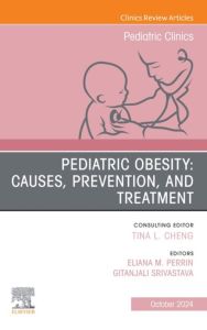 Pediatric Obesity: Causes, Prevention, and Treatment, An Issue of Pediatric Clinics of North America