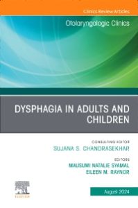 Dysphagia in Adults and Children, An Issue of Otolaryngologic Clinics of North America