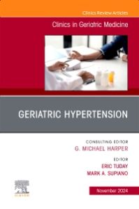 Geriatric Hypertension, An Issue of Clinics in Geriatric Medicine