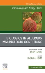 Biologics in Allergic/Immunologic Conditions, An Issue of Immunology and Allergy Clinics of North America