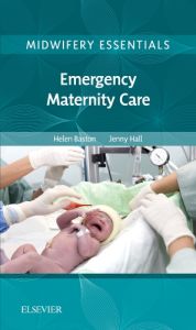 Midwifery Essentials: Emergency Maternity Care