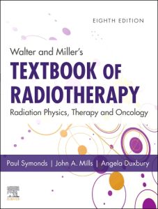 Walter and Miller's Textbook of Radiotherapy: Radiation Physics, Therapy and Oncology - E-Book