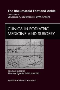 The Rheumatoid Foot and Ankle, An Issue of Clinics in Podiatric Medicine and Surgery