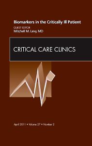 Biomarkers in the Critically Ill Patient, An Issue of Critical Care Clinics