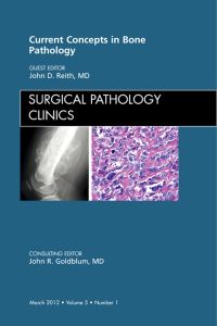 Current Concepts in Bone Pathology, An Issue of Surgical Pathology Clinics