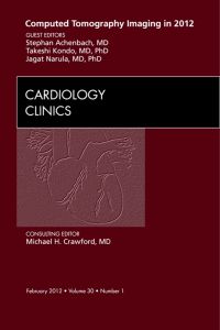 Computed Tomography Imaging in 2012, An Issue of Cardiology Clinics