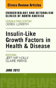 Insulin-Like Growth Factors in Health and Disease, An Issue of Endocrinology and Metabolism Clinics