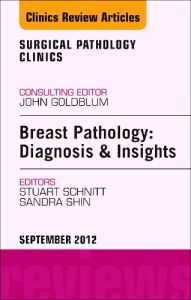 Breast Pathology: Diagnosis and Insights, An Issue of Surgical Pathology Clinics