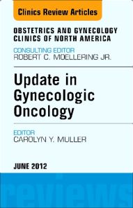 Update in Gynecologic Oncology, An Issue of Obstetrics and Gynecology Clinics