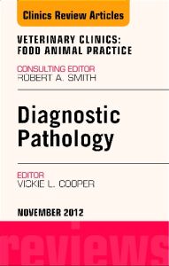 Diagnostic Pathology, An Issue of Veterinary Clinics: Food Animal Practice