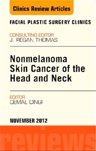 Nonmelanoma Skin Cancer of the Head and Neck, An Issue of Facial Plastic Surgery Clinics