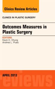 Outcomes Measures in Plastic Surgery, An Issue of Clinics in Plastic Surgery