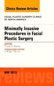 Minimally Invasive Procedures in Facial Plastic Surgery, An Issue of Facial Plastic Surgery Clinics