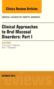 Clinical Approaches to Oral Mucosal Disorders: Part I, An Issue of Dental Clinics