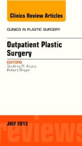 Outpatient Plastic Surgery, An Issue of Clinics in Plastic Surgery