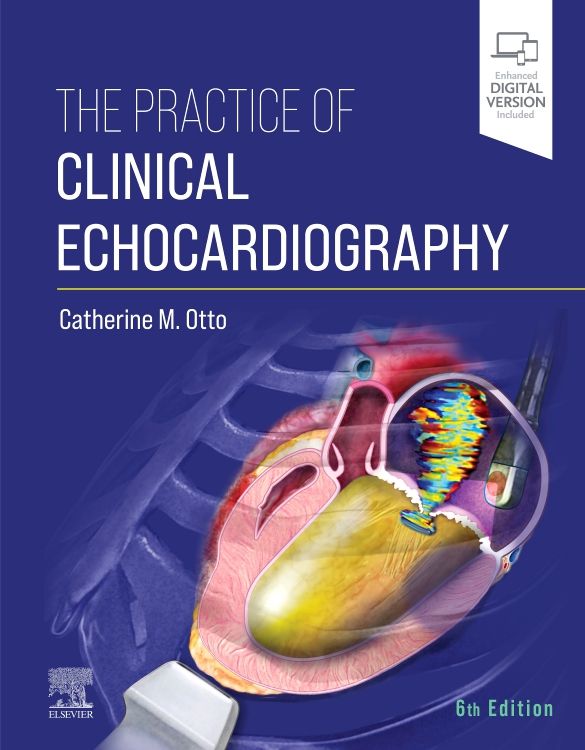 The Practice of Clinical Echocardiography: 6th edition | Edited by  Catherine M. Otto | ISBN: 9780323697286 | Elsevier Asia Bookstore