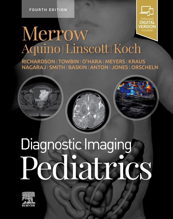 Diagnostic Imaging: Pediatrics: 4th edition | A. Carlson Merrow Jr