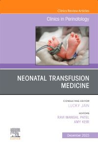 Neonatal Transfusion Medicine, An Issue of Clini: 1st edition