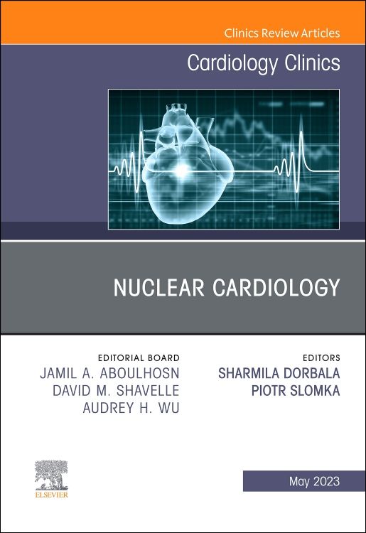 Nuclear Cardiology, An Issue of Cardiology Clini: 1st edition | Edited by  Sharmila Dorbala | ISBN: 9780323961677 | Elsevier Asia Bookstore