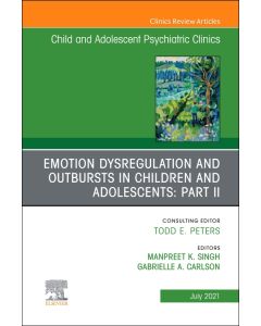 Emotion Dysregulation and Outbursts in Children and Adolescents: Part II, An Issue of ChildAnd Adolescent Psychiatric Clinics of North America