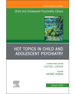 Hot Topics in Child and Adolescent Psychiatry, An Issue of ChildAnd Adolescent Psychiatric Clinics of North America