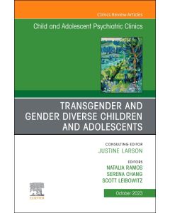 Transgender and Gender Diverse Children and Adolescents, An Issue of Child And Adolescent Psychiatric Clinics of North America