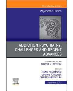 Addiction Psychiatry: Challenges and Recent Advances, An Issue of Psychiatric Clinics of North America