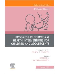 Progress in Behavioral Health Interventions for Children and Adolescents, An Issue of Pediatric Clinics of North America