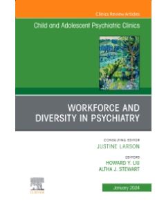 Workforce and Diversity in Psychiatry, An Issue of ChildAnd Adolescent Psychiatric Clinics of North America