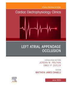 Left Atrial Appendage Occlusion, An Issue of Cardiac Electrophysiology Clinics